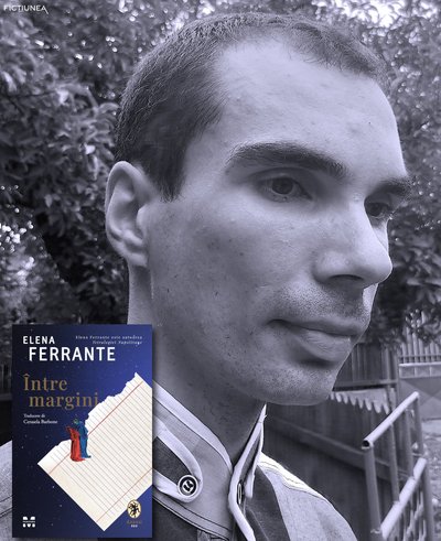 Sorin IAGĂRU-DINA - A eluda povara alegerii: Între margini, de Elena Ferrante